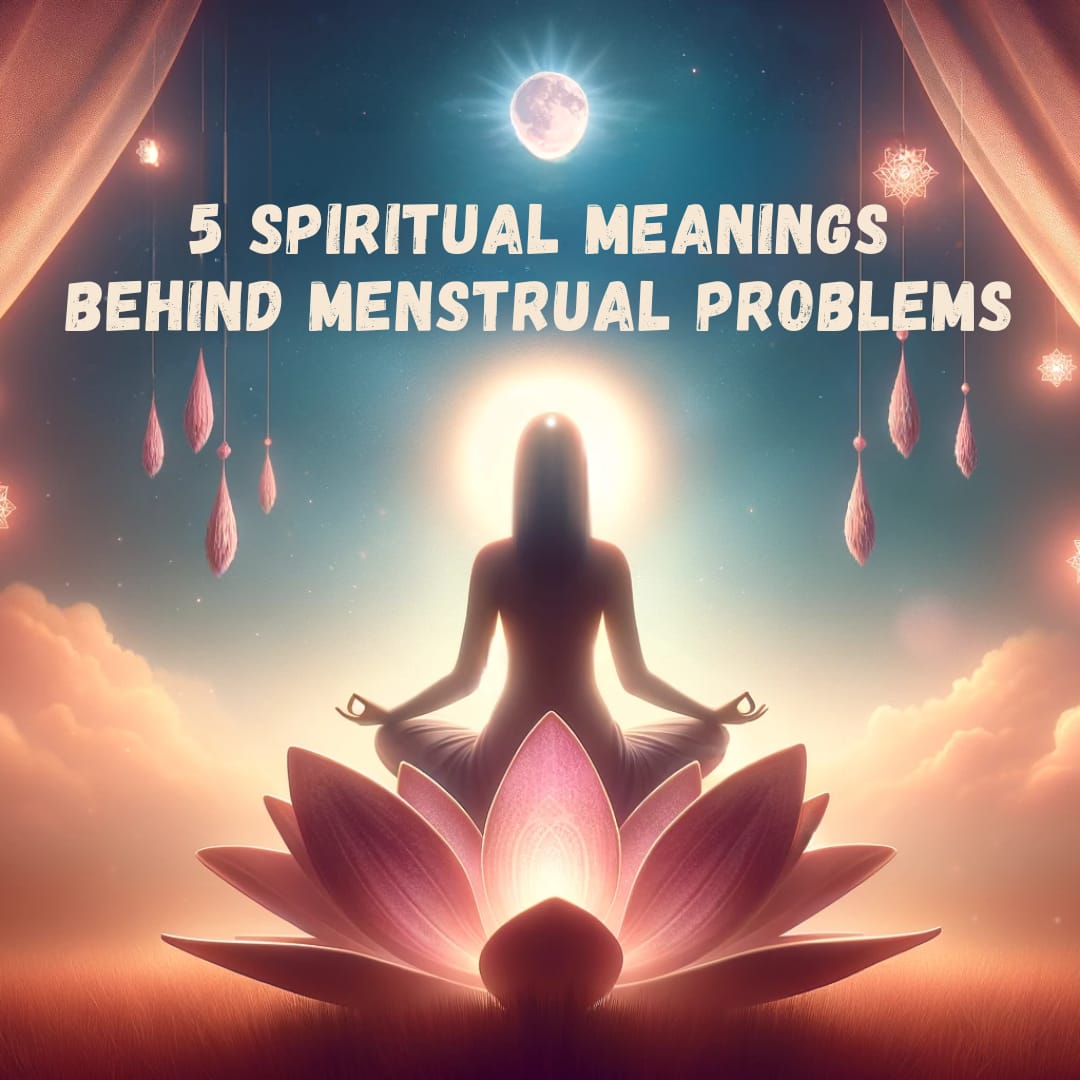 5-spiritual-meanings-behind-menstrual-problems